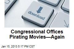 loading Congressional Offices Pirating Movies&mdash;Again