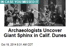 Archaeologists Uncover Giant Sphinx in Calif. Desert