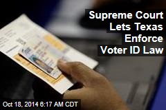 Supreme Court Lets Texas Enforce Voter ID Law