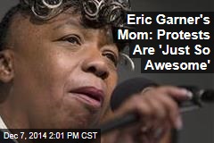 Eric Garner's Mom: Protests Are 'Just So Awesome'
