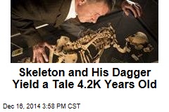 Skeleton and His Dagger Yield a Tale 4.2K Years Old