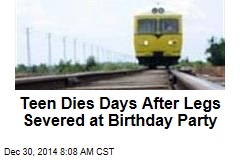 Teen Dies Days After Legs Severed at Birthday Party