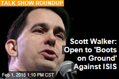 Scott Walker: Open to 'Boots on Ground' Against ISIS