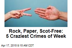 Rock, Paper, Scot-Free 5 Craziest Crimes of Week