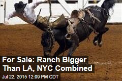 For Sale: Ranch Bigger Than LA, NYC Combined