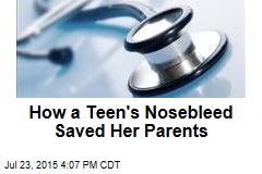 How a Teen's Nosebleed Saved Her Parents