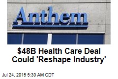 $48B Health Care Deal Could 'Reshape Industry'