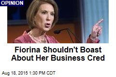 Fiorina Shouldn't Boast About Her Business Cred