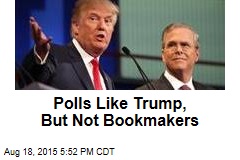 Polls Like Trump, But Not Bookmakers