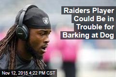 Raiders Player Could Be in Trouble for Barking at Dog