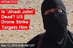 US Drone Strike Targets 'Jihadi John'