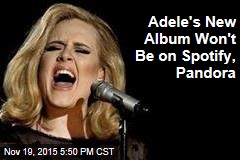 Adele's New Album Won't Be on Spotify, Pandora