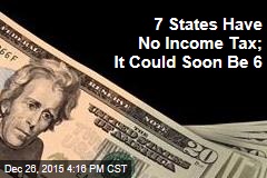 7 States Have No Income Tax; It Could Soon Be 6
