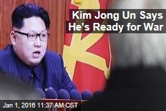 Kim Jong Un Says He's Ready for War