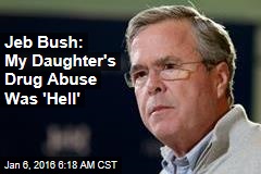 Jeb Bush: My Daughter's Drug Abuse Was 'Hell'