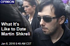 What It's Like to Date Martin Shkreli