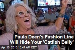Paula Deen's Fashion Line Will Hide Your 'Catfish Belly'
