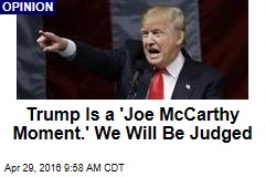 Trump Is a 'Joe McCarthy Moment.' We Will Be Judged