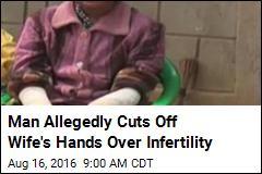 Man Allegedly Hacked Off Wife's Hands Over His Infertility