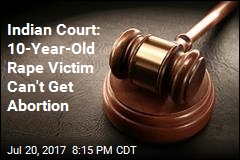 Indian Court: 10-Year-Old Rape Victim Can't Get Abortion